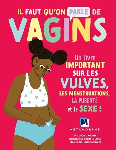 Allison K. Rodgers et Annika Le Large - Il faut qu'on parle de vagins - Un livre important sur les vulves, les menstruations, la puberté et le sex !.