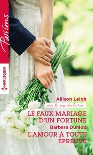 Allison Leigh et Barbara Dunlop - Le faux mariage d'un Fortune ; L'amour à toute épreuve.