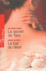 Allison Leigh et Anne Oliver - Le secret de Tara ; Le bal du désir.