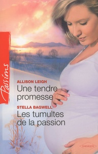 Allison Leigh et Stella Bagwell - Une tendre promesse ; Les tumultes de la passion.