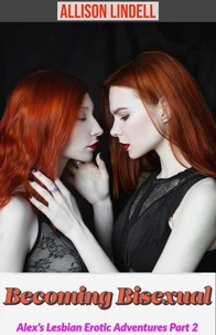 Becoming Bisexual Alex’s Lesbian Erotic Adventures Part 2