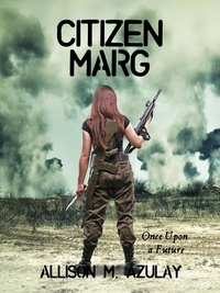  Allison M. Azulay - Citizen Marg - Once Upon A Future, #1.