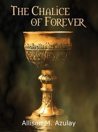  Allison M. Azulay - The Chalice of Forever.