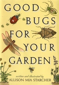 Allison Mia Starcher - Good Bugs for Your Garden.