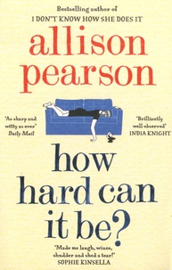Allison Pearson - How Hard Can It Be ?.