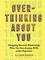Overthinking About You. Navigating Romantic Relationships When You Have Anxiety, OCD, and/or Depression
