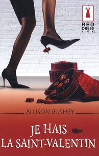 Allison Rushby - Je hais la Saint-Valentin.