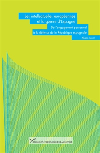 Allison Taillot - Les intellectuelles européennes et la guerre d'Espagne - De l'engagement personnel à la défense de la République espagnole.