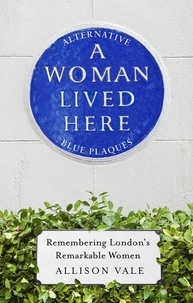 Allison Vale - A Woman Lived Here - Alternative Blue Plaques, Remembering London's Remarkable Women.