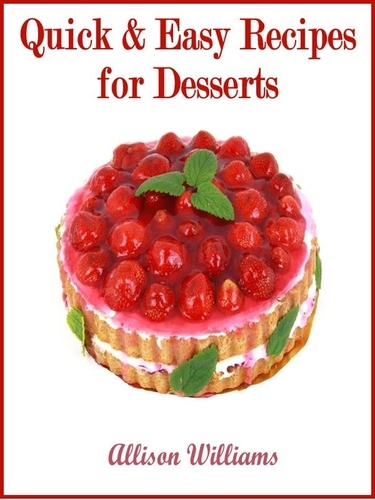  Allison Williams - Quick &amp; Easy Recipes for Desserts - Quick and Easy Recipes, #5.