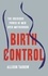 Birth Control. The Insidious Power of Men Over Motherhood