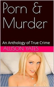  Allison Yates - Porn &amp; Murder An Anthology of True Crime.