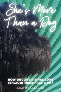 She's More Than a Dog: How Unconditional Love Replaced Three Pills a Day