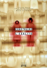 Construire L'Egalite : Femmes Et Hommes Dans L'Entreprise
