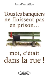 Tous les banquiers ne finissent pas en prison... moi, c'était dans la rue