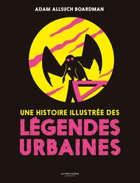 Une histoire illustrée des légendes urbaines