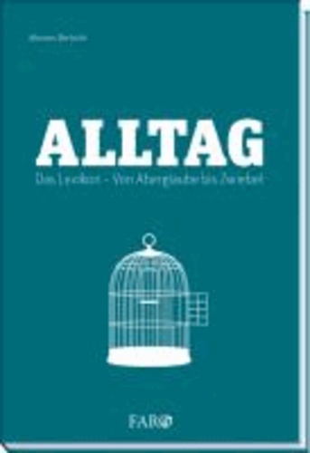 Alltag - Das Lexikon. Von Aberglaube bis Zwiebel.