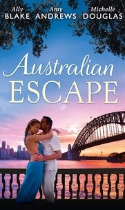 Ally Blake et Amy Andrews - Australian Escape - Her Hottest Summer Yet / The Heat of the Night (Those Summer Nights, Book 2) / Road Trip with the Eligible Bachelor.