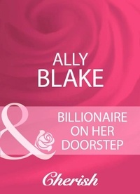 Ally Blake - Billionaire On Her Doorstep.