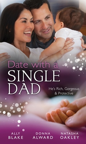 Ally Blake et Donna Alward - Date with a Single Dad - Millionaire Dad's SOS / Proud Rancher, Precious Bundle / Millionaire Dad: Wife Needed.