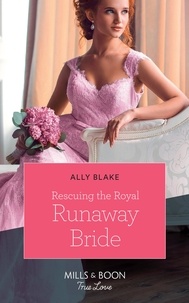Ally Blake - Rescuing The Royal Runaway Bride.