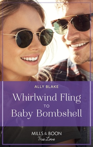 Ally Blake - Whirlwind Fling To Baby Bombshell.