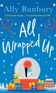Ally Bunbury - All Wrapped Up - A hilarious and heart-warming festive romance.