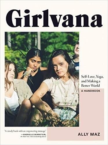 Ally Maz - Girlvana - Self-love, yoga, and making a better wolrd. A Handbook.