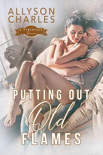  Allyson Charles - Putting Out Old Flames - Pineville Romance, #1.