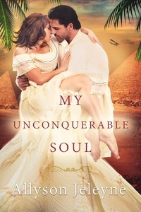  Allyson Jeleyne - My Unconquerable Soul - Linley &amp; Patrick Edwardian Adventures, #2.