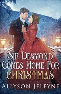  Allyson Jeleyne - Sir Desmond Comes Home For Christmas - Victorian Christmas Novellas, #1.