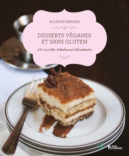 Allyson Kramer - Desserts véganes et sans gluten - 250 recettes totalement décadentes.