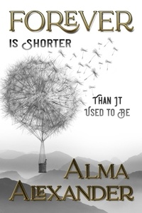  Alma Alexander - Forever Is Shorter Than It Used To Be.