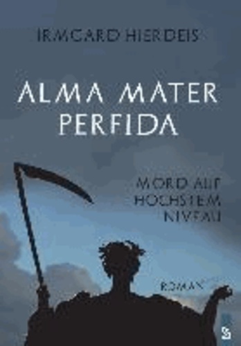 Alma Mater Perfida - Mord auf höchstem Niveau. Roman.