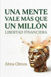 Una Mente Vale Más Que Un Millón: Libertad Financiera