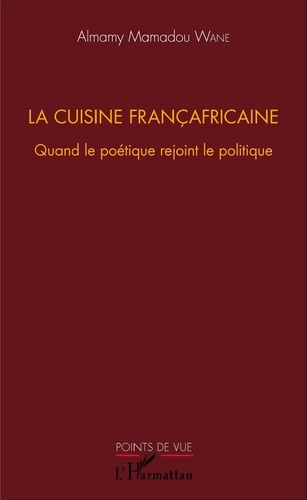 La cuisine françafricaine. Quand le poétique rejoint le politique