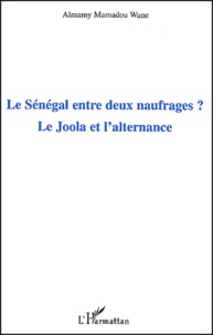 Almamy Mamadou Wane - Le Sénégal entre deux naufrages ? - Le Joola et l'alternance.