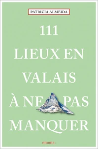 111 Lieux dans le Valais à ne pas manquer