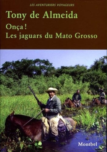 Almeida tony De - Onça ! Les jaguars du Mato Grosso.