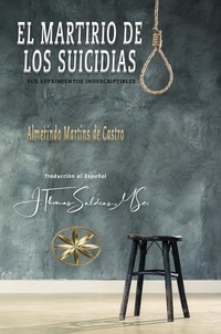  Almerindo Martins de Castro et  J.Thomas Saldias, MSc. - El Martirio de los Suicidas: Sus Sufrimientos Indescriptibles.