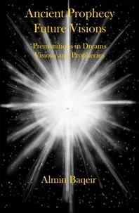 Ancient Prophecy Future Visions - Premonitions in Dreams Visions and Prophecies