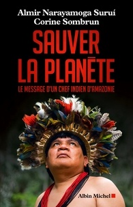 Almir Narayamoga Surui et Corine Sombrun - Sauver la planète - Le message d'un chef indien d'Amazonie.