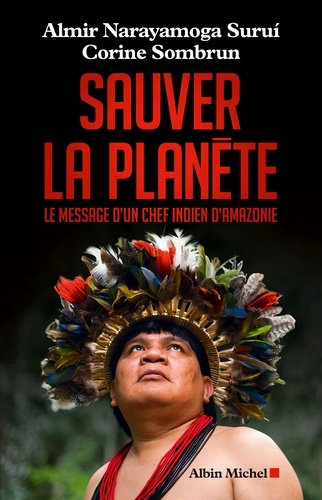 Sauver la planète. Le message d'un chef indien d'Amazonie
