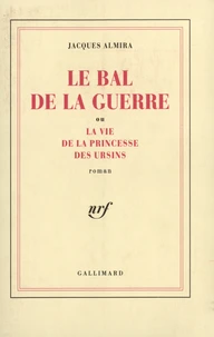 Le Bal de la guerre ou la Vie de la princesse des Ursins