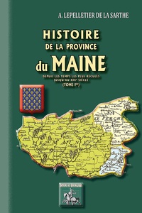 Almire-René-Jacques Lepelletier de la Sarthe - Histoire de la province du Maine - Tome 1 : depuis les temps les plus reculés jusqu'au XIXe siècle.