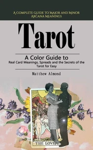 Tarot: A Complete Guide to Major and Minor Arcana Meanings