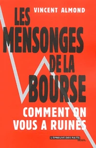 Les Mensonges De La Bourse : Comment On Vous A Ruines