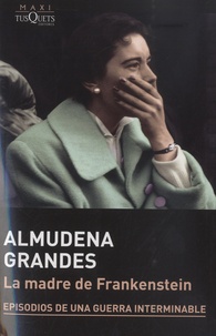 Almudena Grandes - La madre de Frankestein.