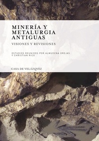 Almudena Orejas et Christian Rico - Mineria y metalurgia antiguas - Visiones y revisiones - Homenaje a Claude Domergue.