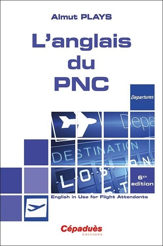 L'anglais du PNC. English in Use for Flight Attendants 6e édition